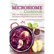 The Microbiome Cookbook 150 Delicious Recipes to Nourish your Microbiome and Restore your Gut Health