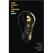 From Concept to Consumer How to Turn Ideas Into Money (paperback)