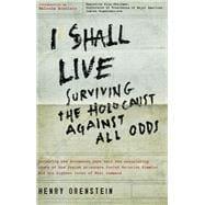 I Shall Live Surviving the Holocaust Against All Odds