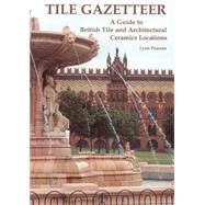 Tile Gazetteer A Guide to British Tile and Architectural Ceramics