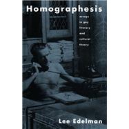 Homographesis: Essays in Gay Literary and Cultural Theory