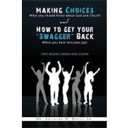 Making Choices: What You Should Know About God and Church & How to Get Your Swagger Back When You Have Lost Your Joy: Two Books Under One Cover