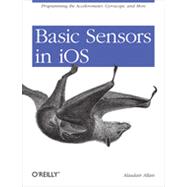 Basic Sensors in iOS, 1st Edition
