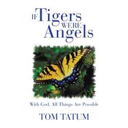 If Tigers Were Angels: With God, All Things Are Possible