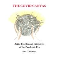 The Covid Canvas Artist Profiles and Interviews of the Pandemic Era