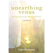 Unearthing Venus My Search for the Woman Within