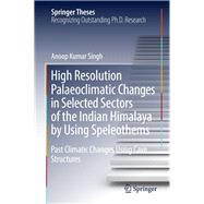 High Resolution Palaeoclimatic Changes in Selected Sectors of the Indian Himalaya by Using Speleothems