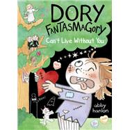 Dory Fantasmagory: Can't Live Without You