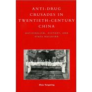 Anti-Drug Crusades in Twentieth-Century China Nationalism, History, and State-Building