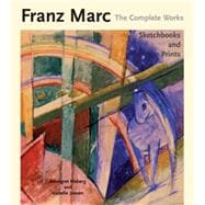 Franz Marc: The Complete Works, Volume 3 The Prints and Sketchbooks
