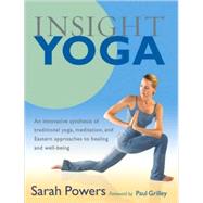 Insight Yoga An Innovative Synthesis of Traditional Yoga, Meditation, and Eastern Approaches to Healing and Well-Being