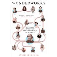 Wonderworks Literary Invention and the Science of Stories
