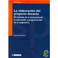 La elaboracion del proyecto docente/ The Development Education Project: El metodo de la economia de la educacion y programacion de la asignatura