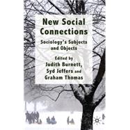 New Social Connections Sociology's Subjects and Objects
