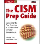 The CISM Prep Guide Mastering the Five Domains of Information Security Management