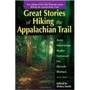 Great Stories of Hiking the Appalachian Trail New edition of favorites from the classic Hiking the Appalachian Trail