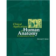 Clinical Applications of Human Anatomy A Laboratory Guide