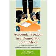 Academic Freedom in a Democratic South Africa Essays and Interviews on Higher Education and the Humanities