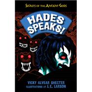 Hades Speaks! A Guide to the Underworld by the Greek God of the Dead