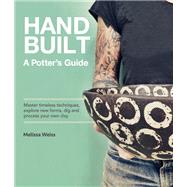 Handbuilt, A Potter's Guide Master timeless techniques, explore new forms, dig and process your own clay