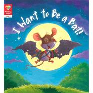 Reading Gems: I Want to Be a Bat! (Level 1)