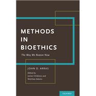 Methods in Bioethics The Way We Reason Now