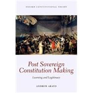 Post Sovereign Constitutional Making Learning and Legitimacy