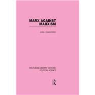 Marx Against Marxism Routledge Library Editions: Political Science Volume 56