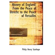 History of England : From the Peace of Utrecht to the Peace of Versailles
