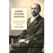 Against Epistemic Apartheid W.E.B. Du Bois and the Disciplinary Decadence of Sociology