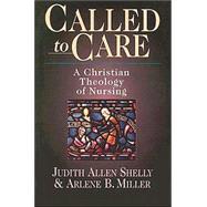 Called to Care : A Christian Theology of Nursing