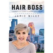 Hair Boss A Hairstylists' Guide to Owning Their Career