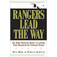 Rangers Lead the Way : The Army Rangers' Guide to Leading Your Organization Through Chaos