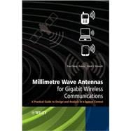 Millimetre Wave Antennas for Gigabit Wireless Communications A Practical Guide to Design and Analysis in a System Context