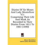 Diaries of Sir Moses and Lady Montefiore V2 : Comprising Their Life and Work As Recorded in Their Diaries from 1812 To 1883 (1890)
