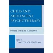 Child and Adolescent Psychotherapy Wounded Spirits and Healing Paths