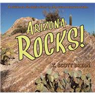 Arizona Rocks!: A Guide to Geologic Sites in the Grand Canyon State