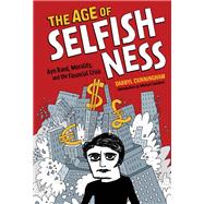 The Age of Selfishness Ayn Rand, Morality, and the Financial Crisis