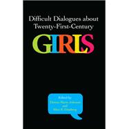 Difficult Dialogues About Twenty-first-century Girls