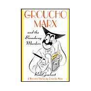 Groucho Marx and the Broadway Murders : A Mystery Featuring Groucho Marx
