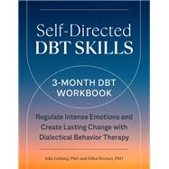 Self-Directed DBT Skills A 3-Month DBT Workbook to Regulate Intense Emotions and Create Lasting Change with Dialectical Behavior Therapy