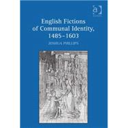 English Fictions of Communal Identity, 1485û1603