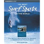100 Best Surf Spots in the World The World's Best Breaks For Surfers In Search Of The Perfect Wave