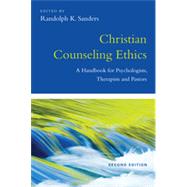 Christian Counseling Ethics: A Handbook for Psychologists, Therapists and Pastors