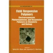 Field Responsive Polymers Electroresponsive, Photoresponsive, and Responsive Polymers in Chemistry and Biology