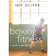 Boxing Fitness: A Guide to Getting Fighting Fit