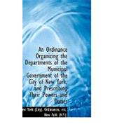 An Ordinance Organizing the Departments of the Municipal Government of the City of New York, and Prescribing Their Powers and Duties