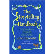 Storytelling Handbook A Young People's Collection of Unusual Tales and Helpful Hints on How to Tell Them
