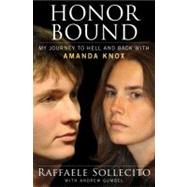 Honor Bound : My Journey to Hell and Back with Amanda Knox