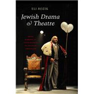 Jewish Drama & Theatre From Rabbinical Intolerance to Secular Liberalism